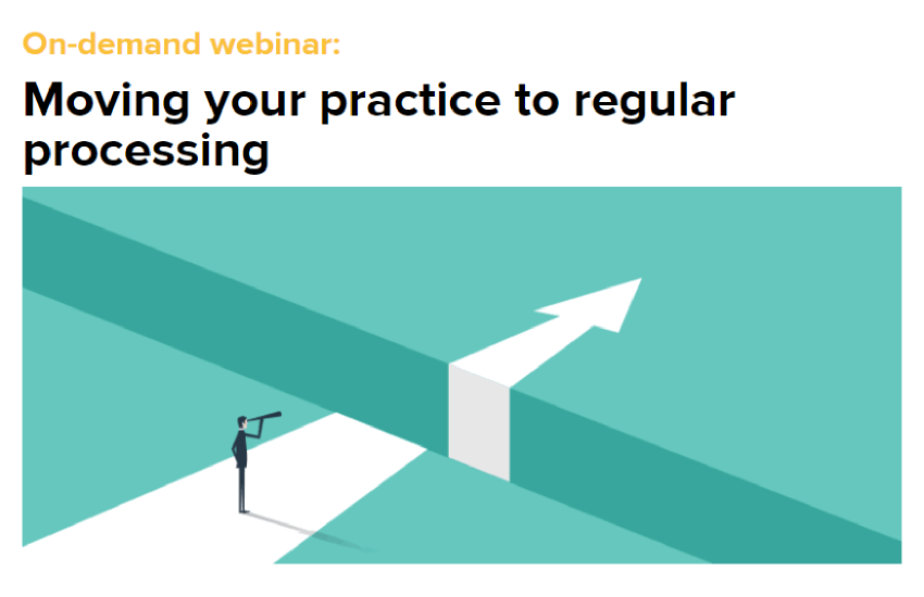 Webinar: Moving your practice to regular processing